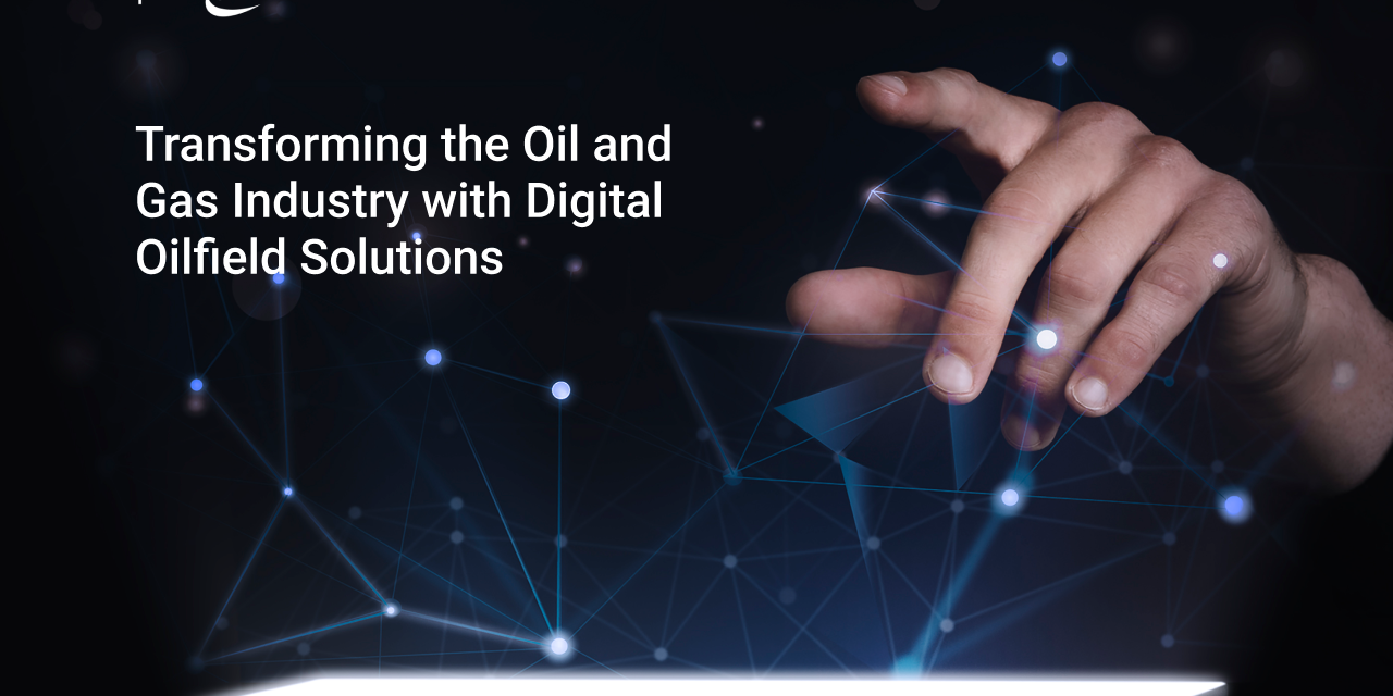 digital-oilfield-solutions-benefits-technologies
