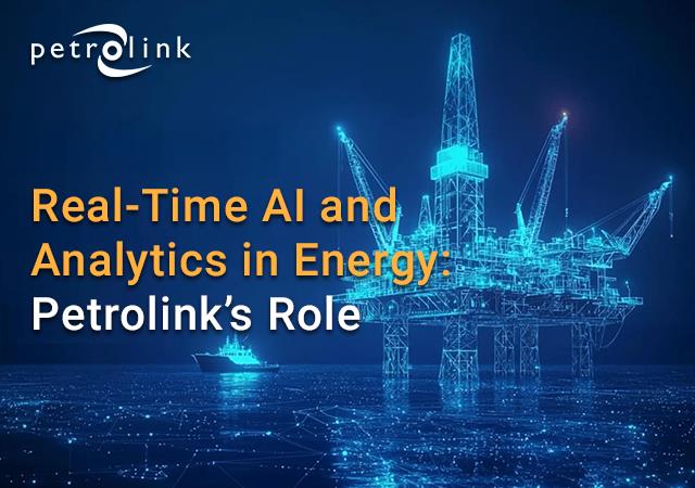 Real-Time AI and Analytics in Energy: Petrolink’s Role