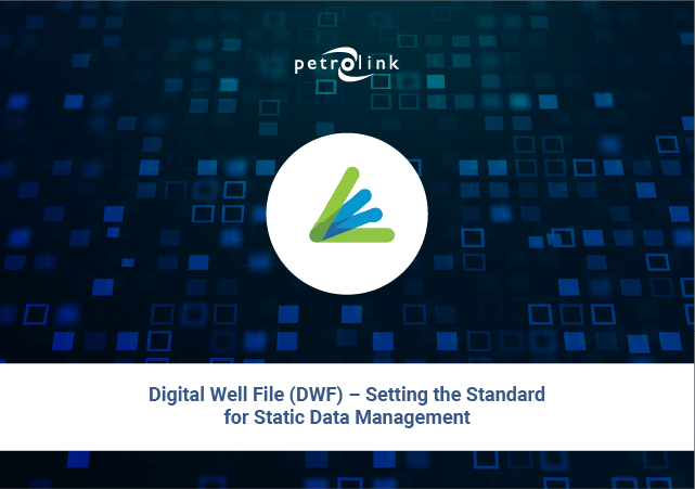Digital Well File (DWF) – Setting the Standard for Static Data ...